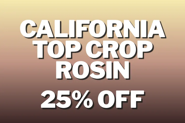 California Top Crop Rosin 25% Off!, 25% OFF